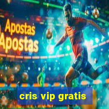 cris vip gratis